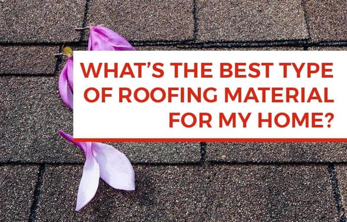 What's the best type of roofing material for my home?
