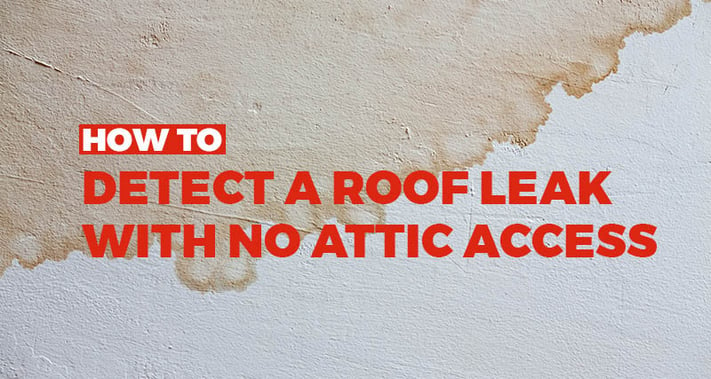 how to detect a roof leak with no attic access